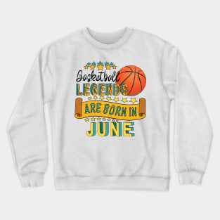 Basketball Legends Are Born In June Crewneck Sweatshirt